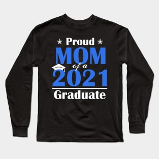 Proud Mom of a Class of 2021 Graduate Senior 21 Gift Long Sleeve T-Shirt